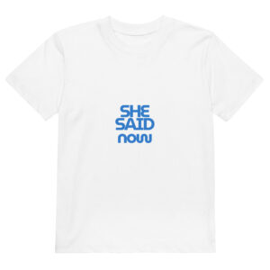 Kids “She Said Now” Organic Graphic Tee