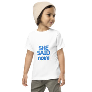 Toddler “She Said Now” Short Sleeve Shirt