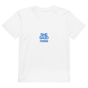 Kids “She Said Now” Organic Statement Tee